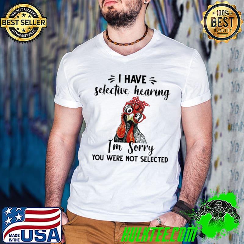 I have selective hearing i'm sorry you were not selected chicken s Guys V Neck I have selective hearing i'm sorry you were not selected chicken s Guys V Neck