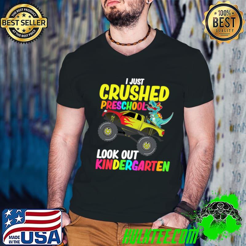 I Just Crushed Preschool Look Out Kindergarten Dinosaur Trcuk T-Shirt