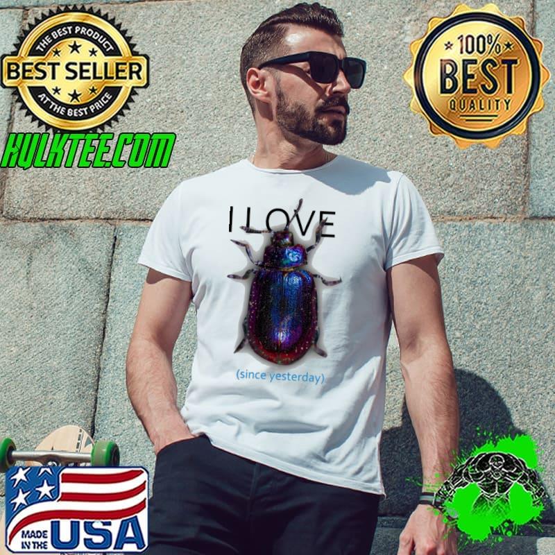 I Love Beetle Since Yesterday Shirt