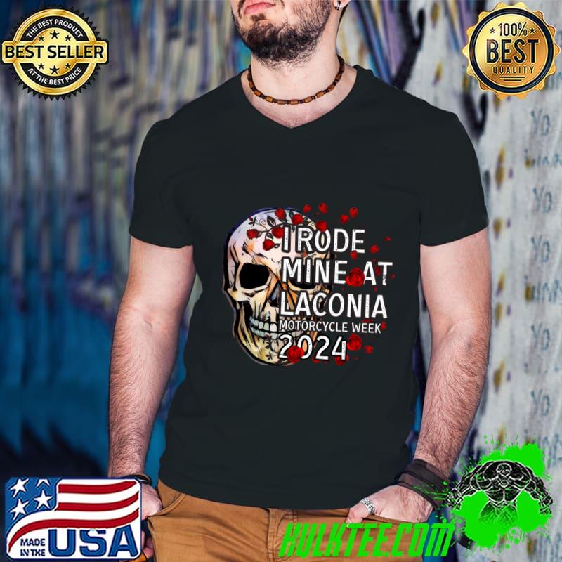 I Rode Mine At Laconia Motorcycle Week 2024 Skull and Flowers T-Shirt