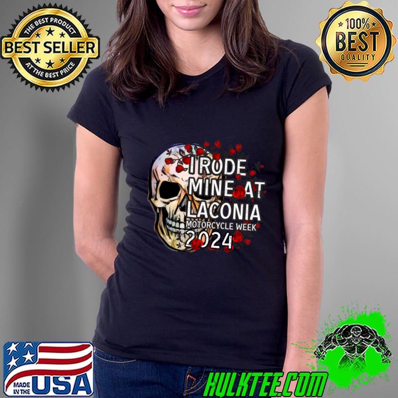 I Rode Mine At Laconia Motorcycle Week 2024 Skull and Flowers T-Shirt Ladies Tee I Rode Mine At Laconia Motorcycle Week 2024 Skull and Flowers T-Shirt Ladies Tee
