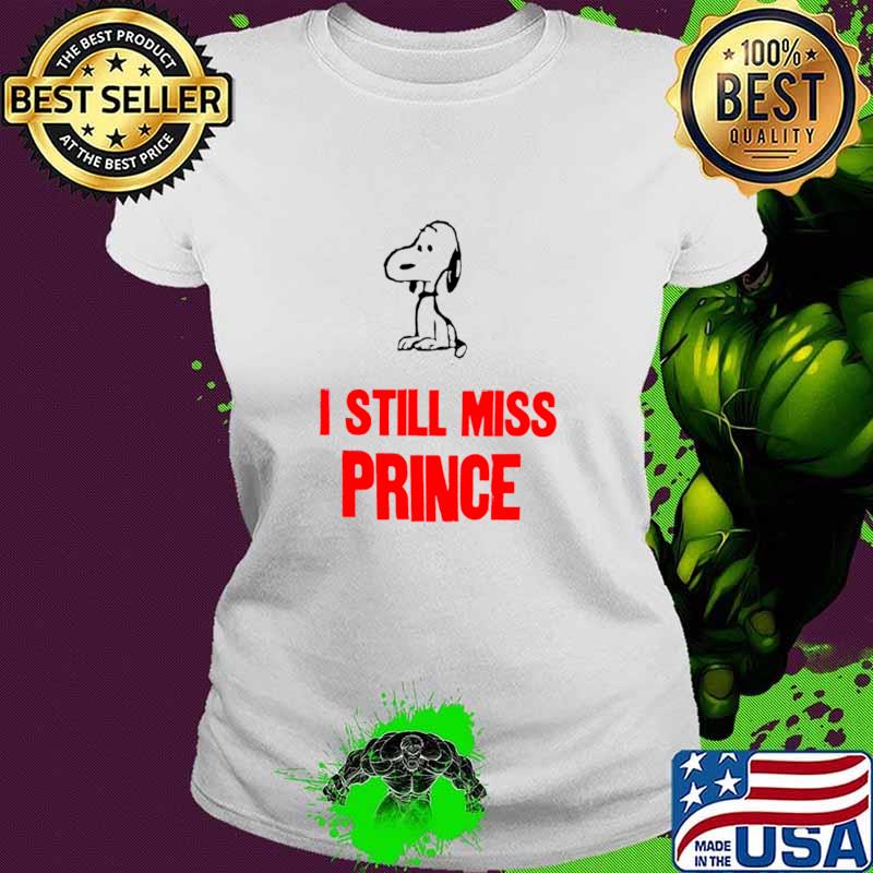 I Still Miss Prince Snoopy Dog T-Shirt Ladies tee I Still Miss Prince Snoopy Dog T-Shirt Ladies tee