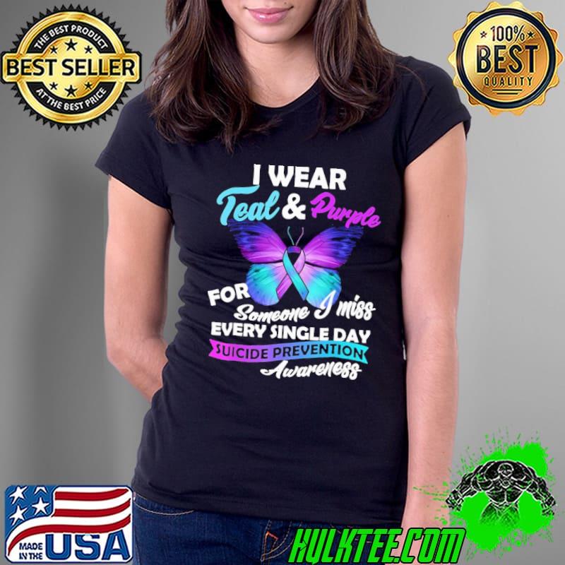 I wear feal and purple for someone miss every single day suicide prevention butterfly s Ladies Tee I wear feal and purple for someone miss every single day suicide prevention butterfly s Ladies Tee