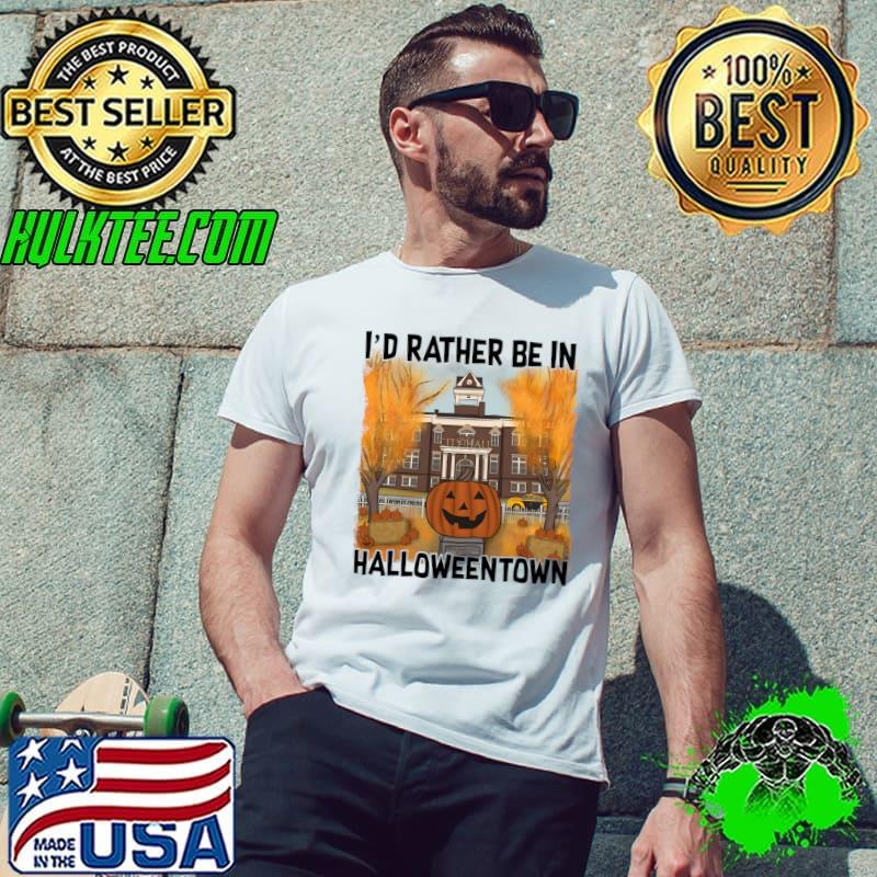 I'd rather be in Halloweentown pumpkin T-Shirt