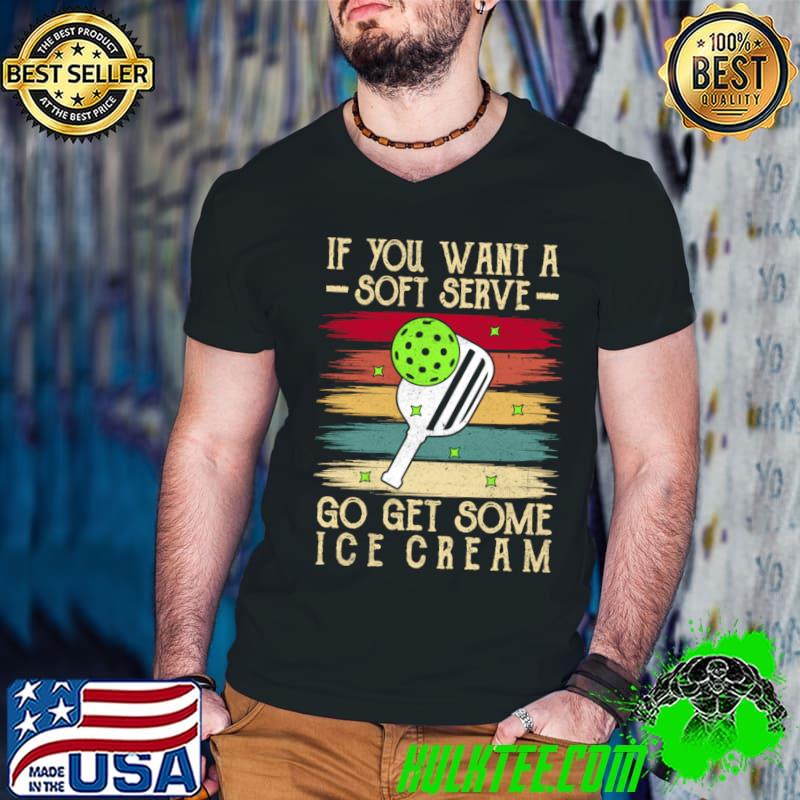 If you want a soft serve go get some ice cream vintage T-Shirt