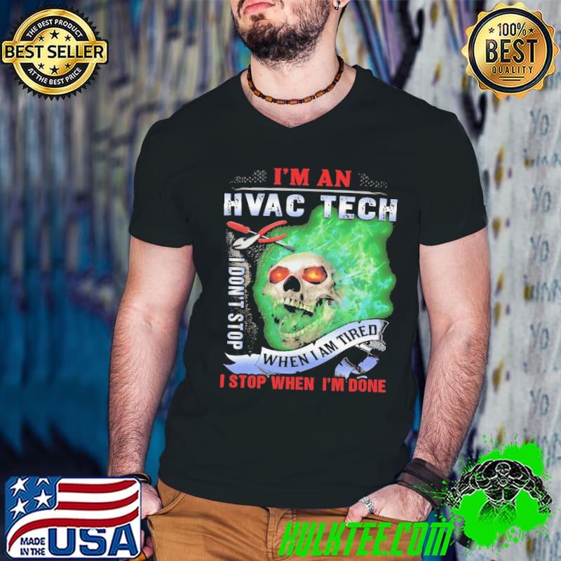I'm an hvac tech don't stop when am tired stop when done skull shirt I'm an hvac tech don't stop when am tired stop when done skull shirt