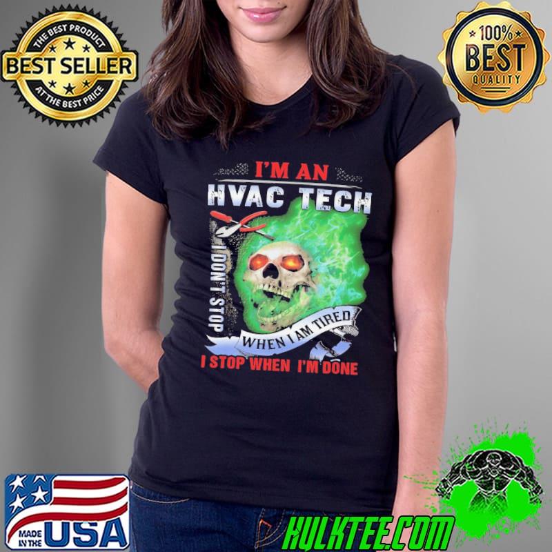 I'm an hvac tech don't stop when am tired stop when done skull s Ladies Tee I'm an hvac tech don't stop when am tired stop when done skull s Ladies Tee