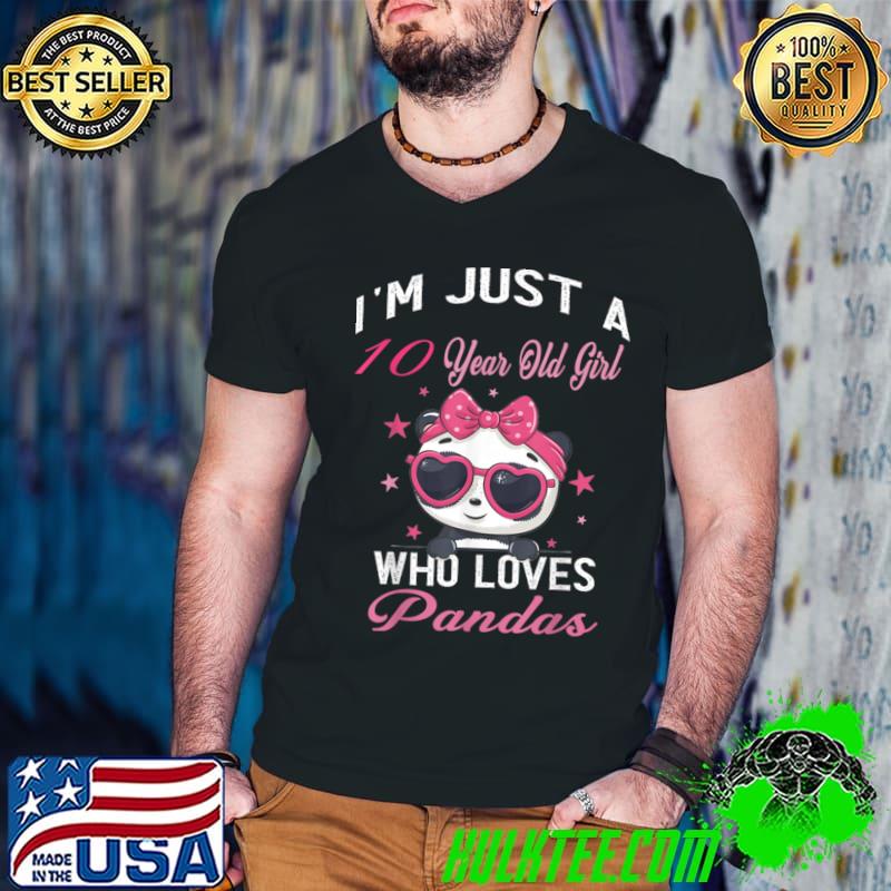 I'm Just A 10 A Year Old Girl Who Loves Pandas T-Shirt