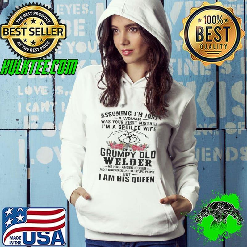 I'm just a woman was your mistake spoiled wife grumpy old welder flower s Hoodie I'm just a woman was your mistake spoiled wife grumpy old welder flower s Hoodie