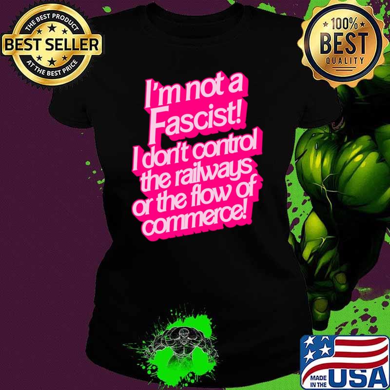 I'm Not a Fascist don't control the raiways or the flow of commerce barbie movie T-Shirt