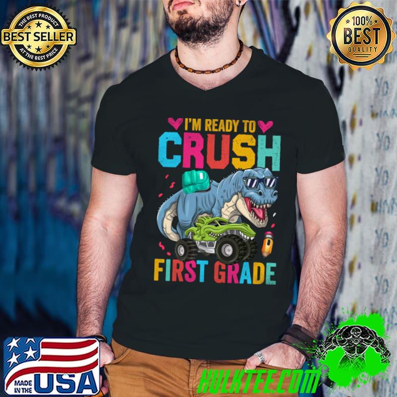 I'm Ready To Crush First Grade T-rex Back To School T-Shirt