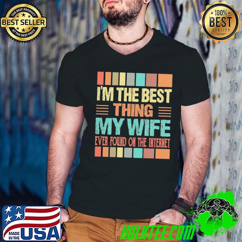 I'm The Best Thing My Wife Ever Found On Internet Retro shirt