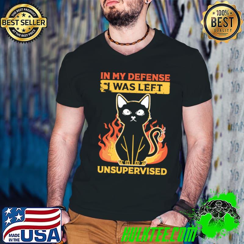 In My Defense I Was Left Unsupervised Cat And Fie T-Shirt