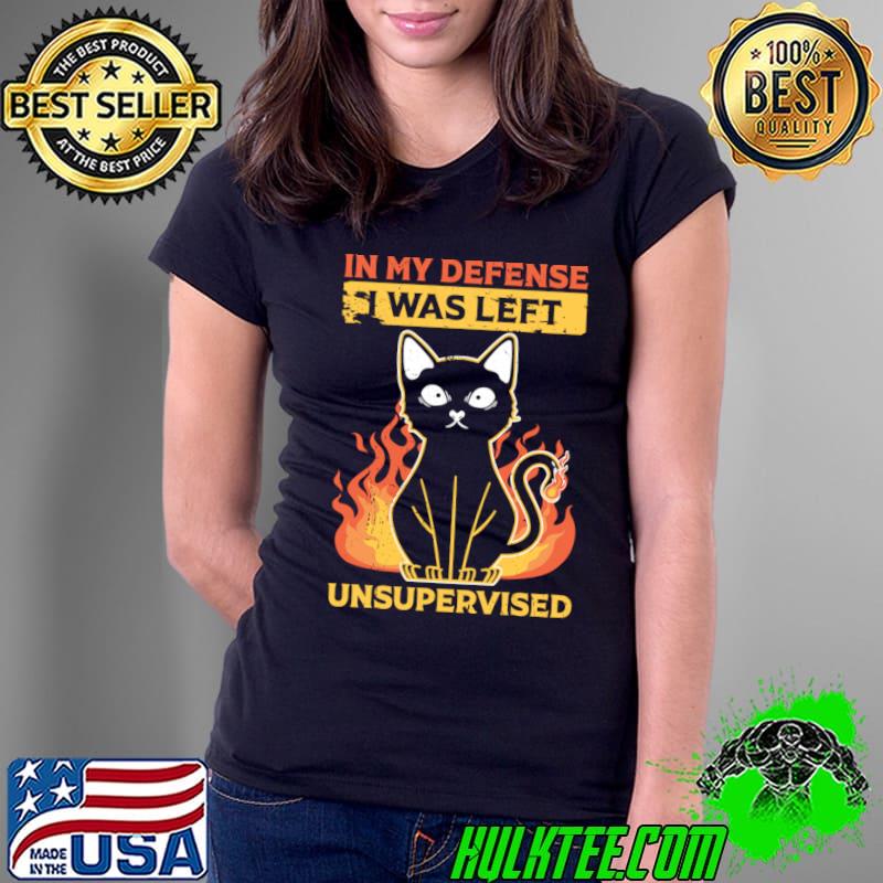 In My Defense I Was Left Unsupervised Cat And Fie T-Shirt Ladies Tee In My Defense I Was Left Unsupervised Cat And Fie T-Shirt Ladies Tee