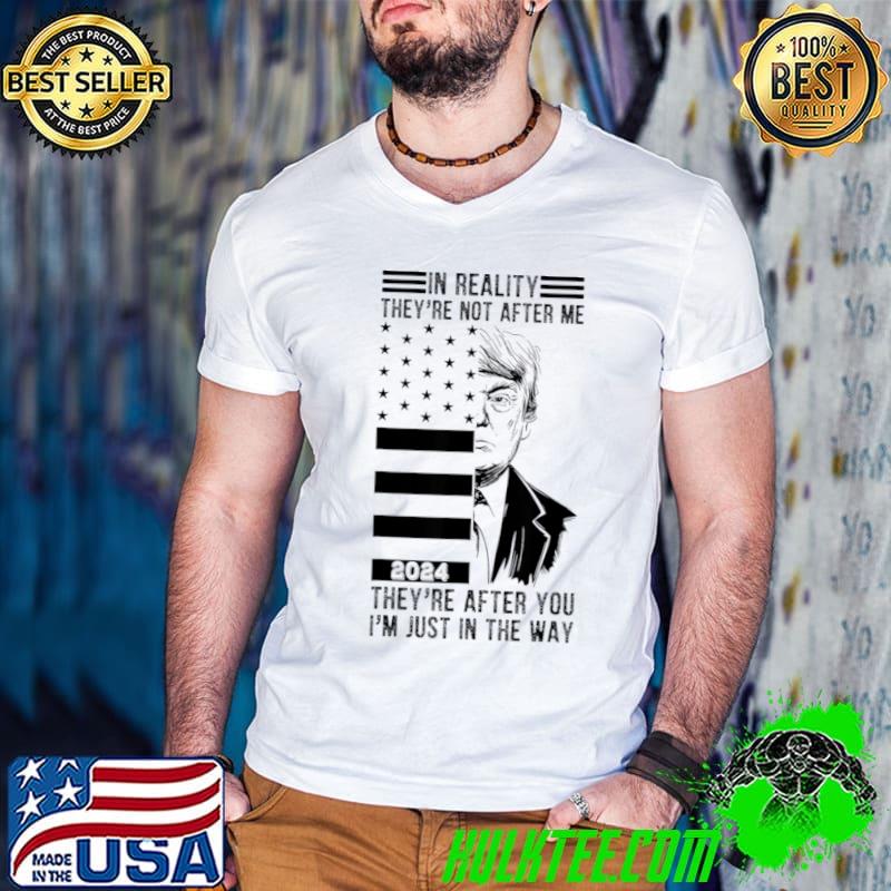 In Reality They'e Not After Me 2024 They're After You Just In The Way Donald Trump T-Shirt Guys V Neck In Reality They'e Not After Me 2024 They're After You Just In The Way Donald Trump T-Shirt Guys V Neck