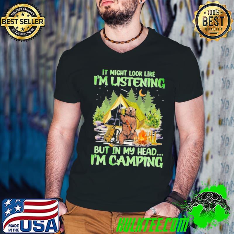 It might look like listening but in my head camping bear drink beer shirt