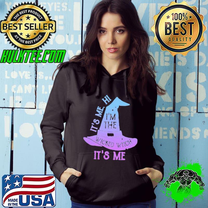 It’s me hi I’m the wicked witch it’s me witch hat s Hoodie It’s me hi I’m the wicked witch it’s me witch hat s Hoodie
