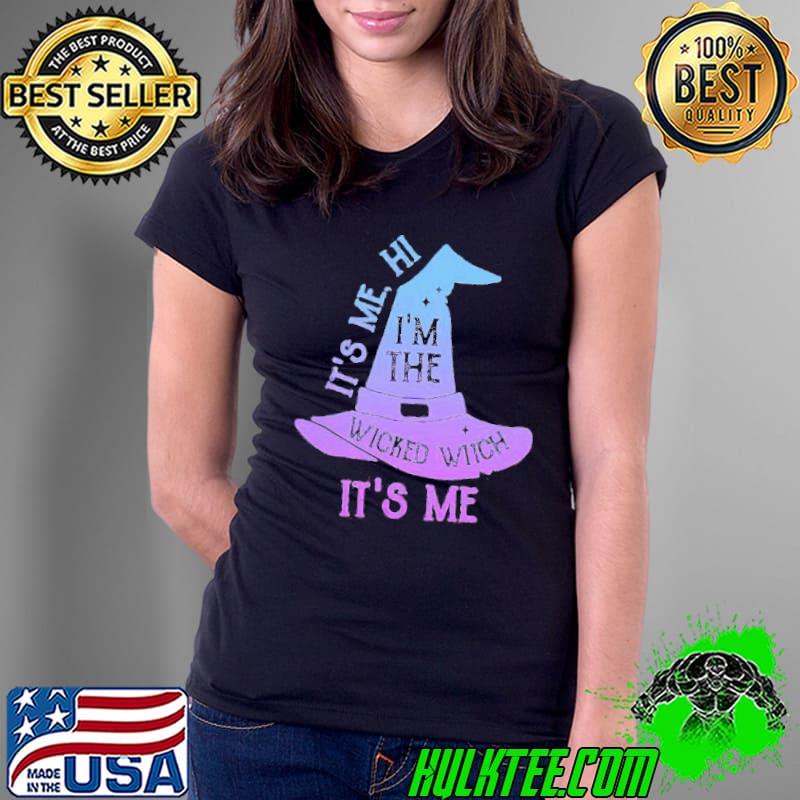 It’s me hi I’m the wicked witch it’s me witch hat s Ladies Tee It’s me hi I’m the wicked witch it’s me witch hat s Ladies Tee