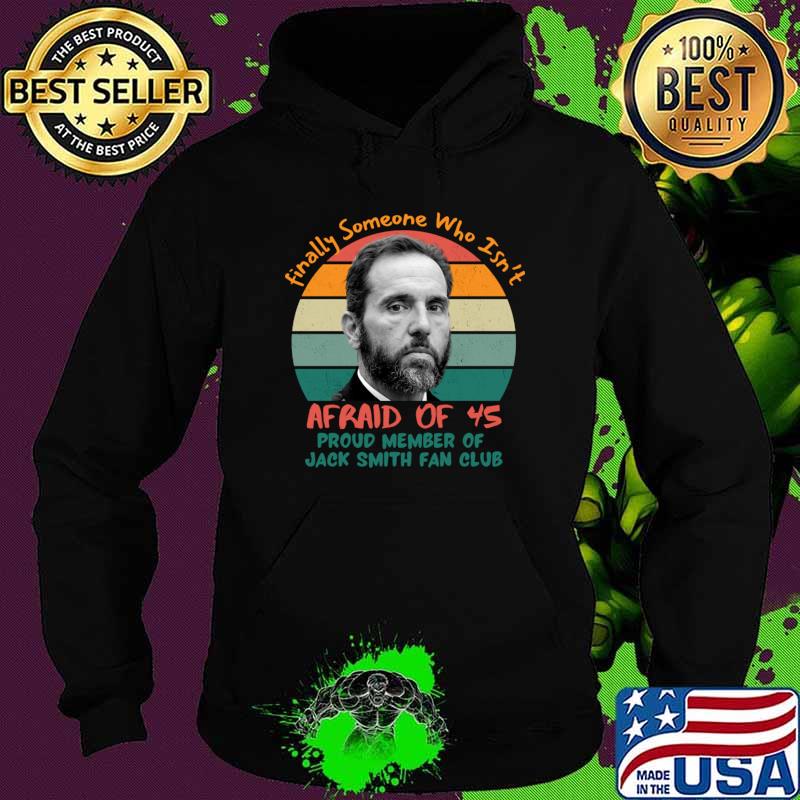 Jack Smith Finally Someone Who Isn't Afraid OF Us Vintage T-Shirt Hoodie Jack Smith Finally Someone Who Isn't Afraid OF Us Vintage T-Shirt Hoodie