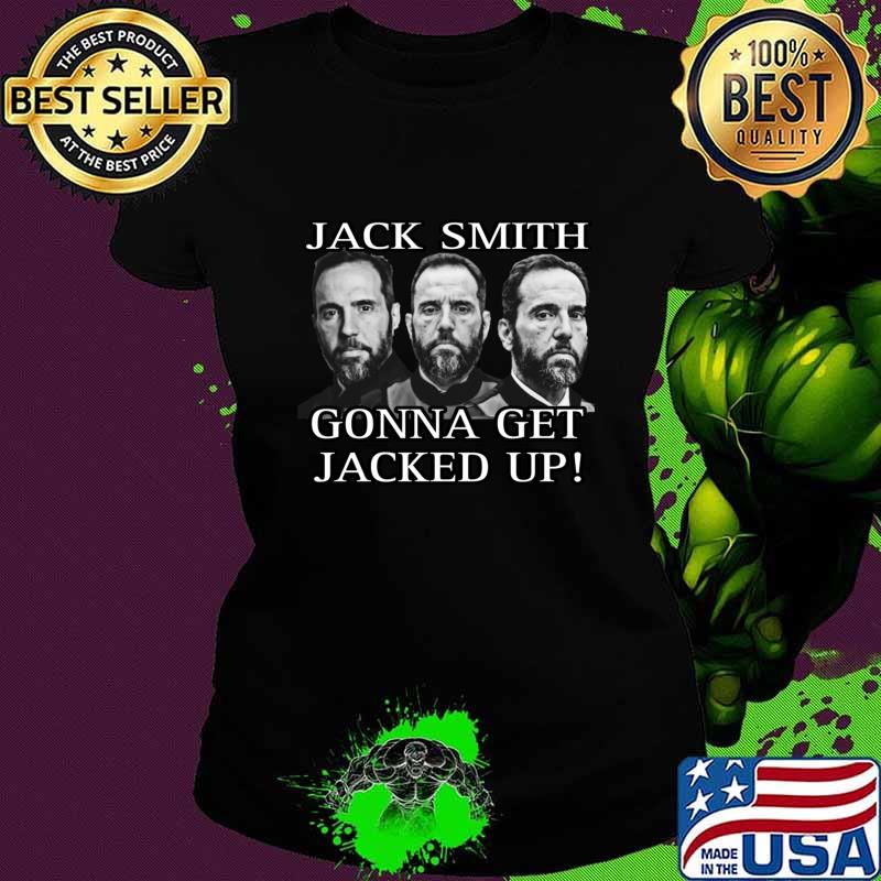 Jack Smith Gonna Get Jacked Up T-Shirt