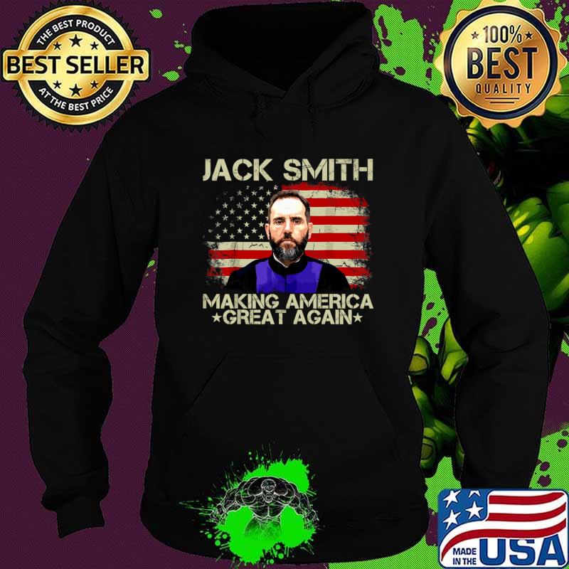 Jack Smith Making America Great Again 2024 American Flag Vote T-Shirt Hoodie Jack Smith Making America Great Again 2024 American Flag Vote T-Shirt Hoodie