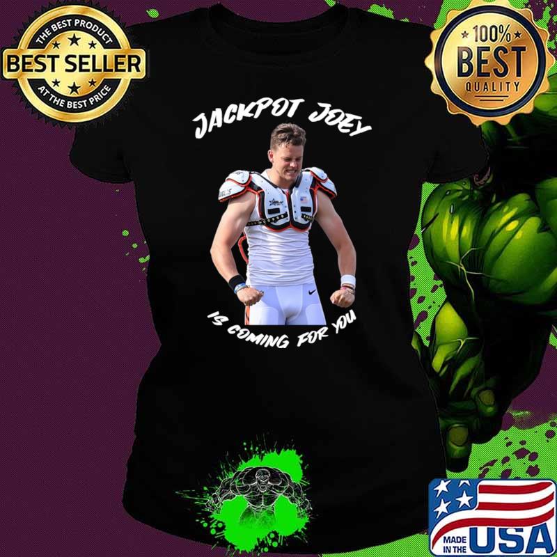 Jackpot Joey Is Coming For You Joe Burrow Cincinnati Bengals T-Shirt,  hoodie, sweater, long sleeve and tank top