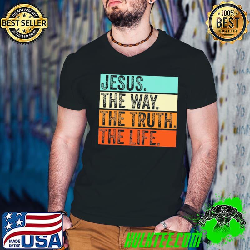 Jesus The Way The Truth The Life Vintage shirt