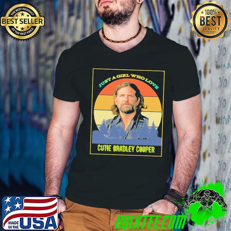 Just a girl who love Cutie Bradley Cooper vintage shirt