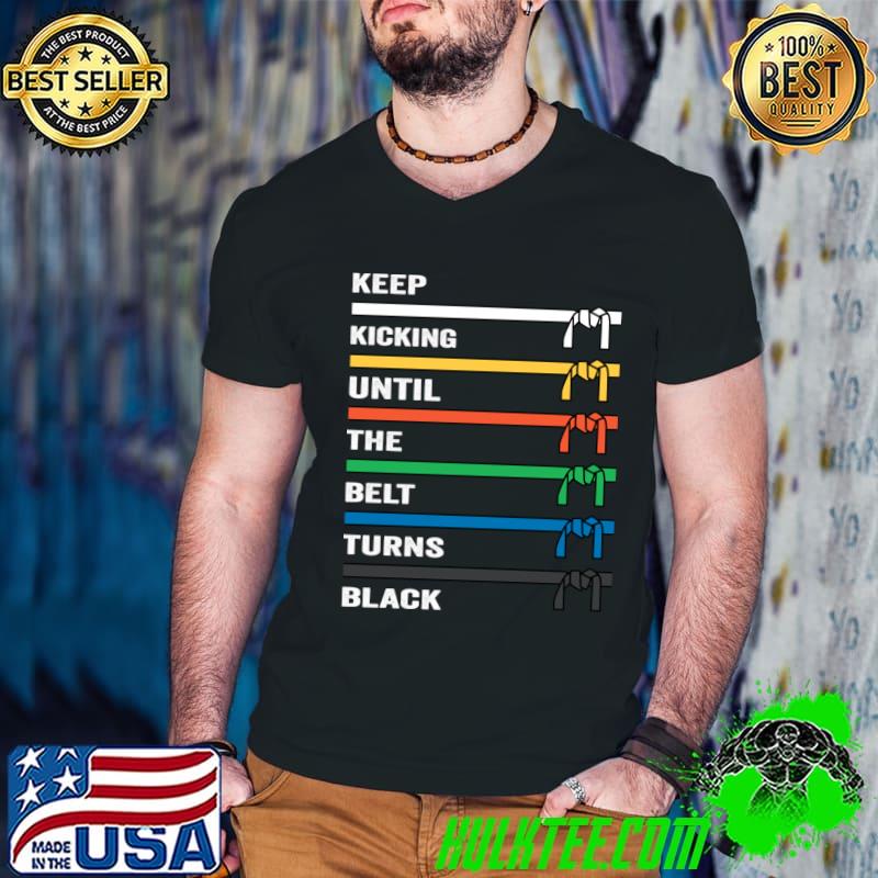 Keep Training Until The Belt Turns Black Karate T-Shirt