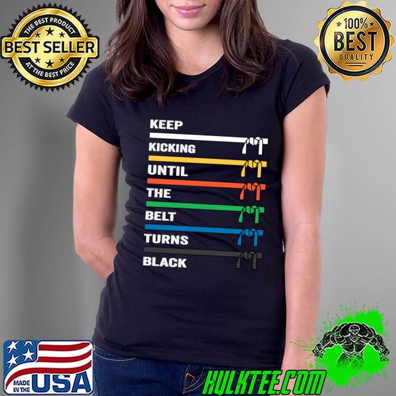 Keep Training Until The Belt Turns Black Karate T-Shirt Ladies Tee Keep Training Until The Belt Turns Black Karate T-Shirt Ladies Tee
