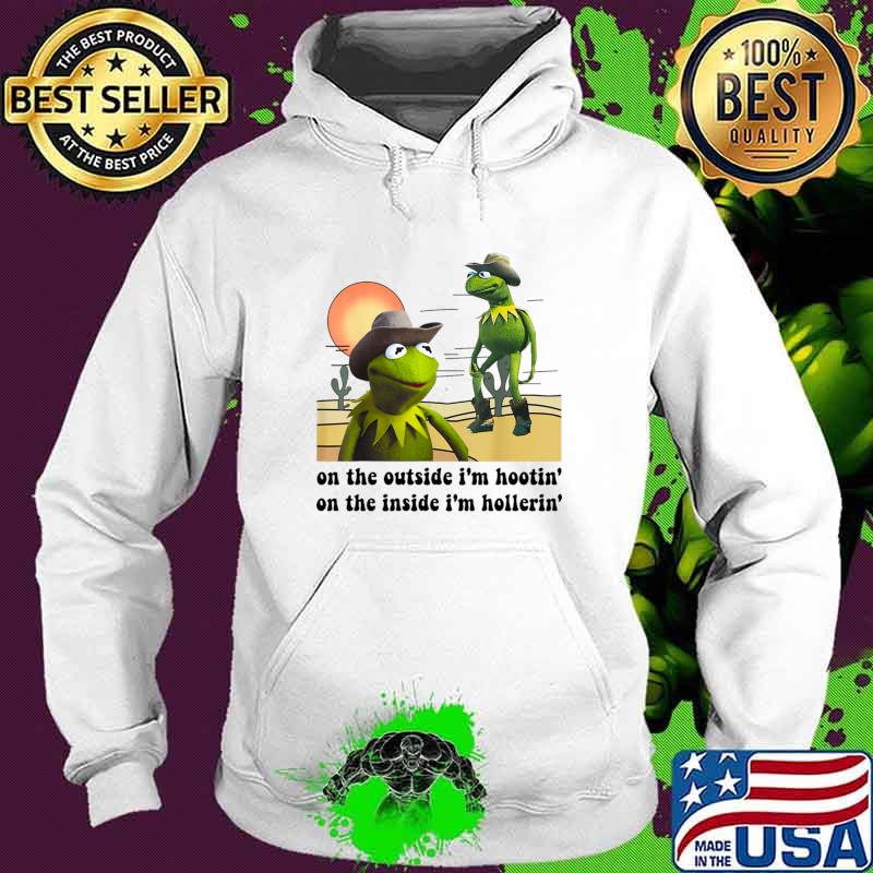 Kermit On the Outside I'm Hootin on the Inside I'm Hollerin Frog T-Shirt Hoodie Kermit On the Outside I'm Hootin on the Inside I'm Hollerin Frog T-Shirt Hoodie