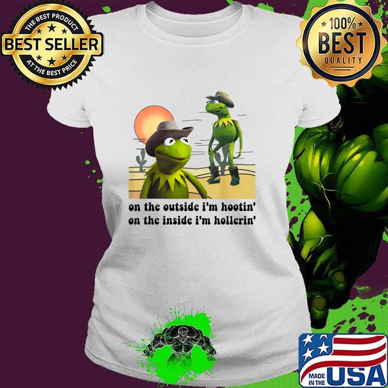 Kermit On the Outside I'm Hootin on the Inside I'm Hollerin Frog T-Shirt Ladies tee Kermit On the Outside I'm Hootin on the Inside I'm Hollerin Frog T-Shirt Ladies tee