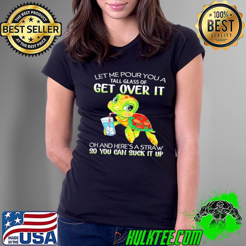 Let Me Pour You So You Can Suck It Turtle s Ladies Tee Let Me Pour You So You Can Suck It Turtle s Ladies Tee