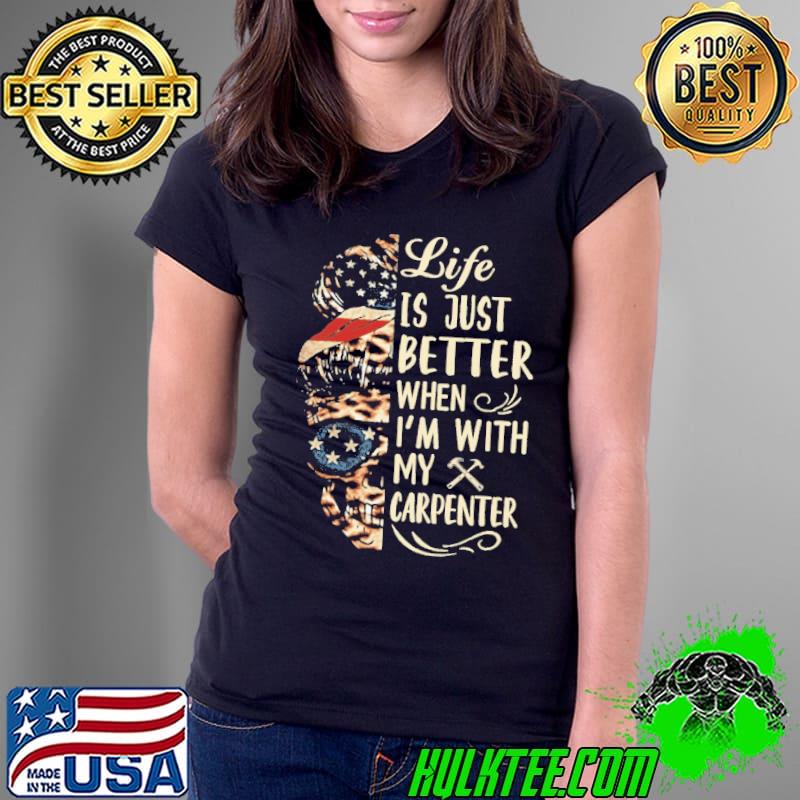 Life is just better when i'm with my Carpenter skull messy bunn leopard shirt
