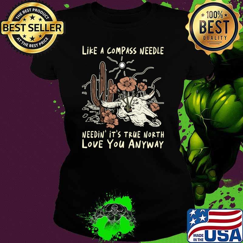 Like A Compass Needle Needin' It's True North Bull Skull Flower T-Shirt