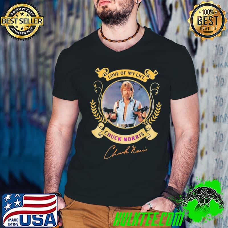 Love of my life Chuck Norris signature shirt