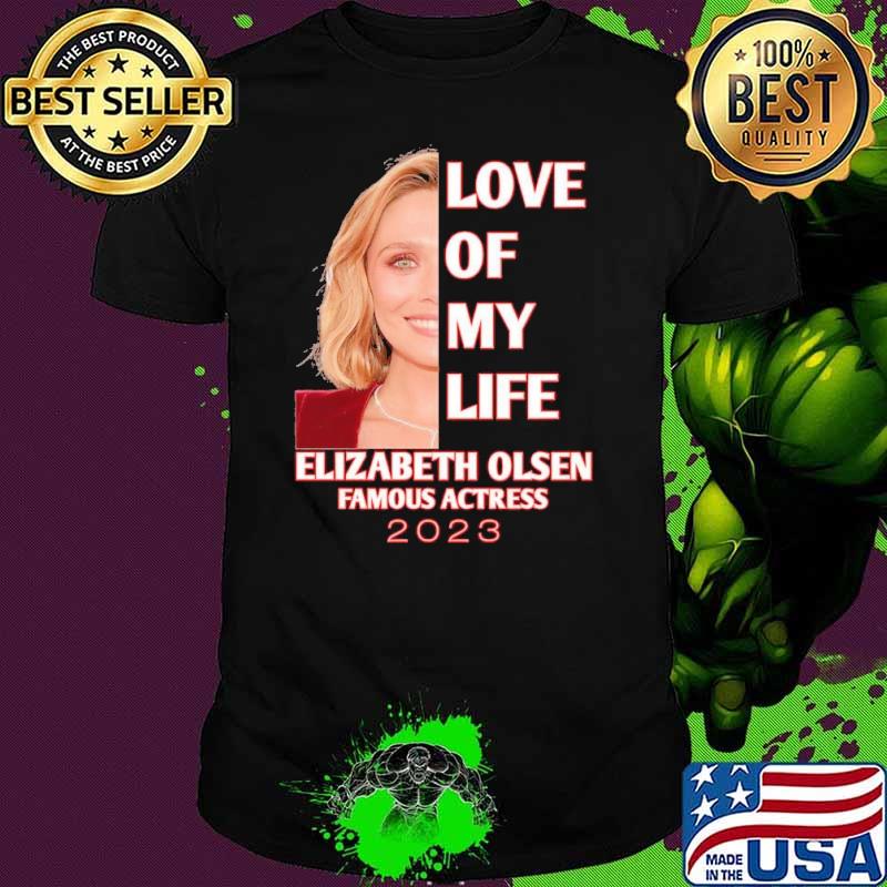 Love of my life Elzabeth Olsen famous actress 2023 s Unisex Love of my life Elzabeth Olsen famous actress 2023 s Unisex