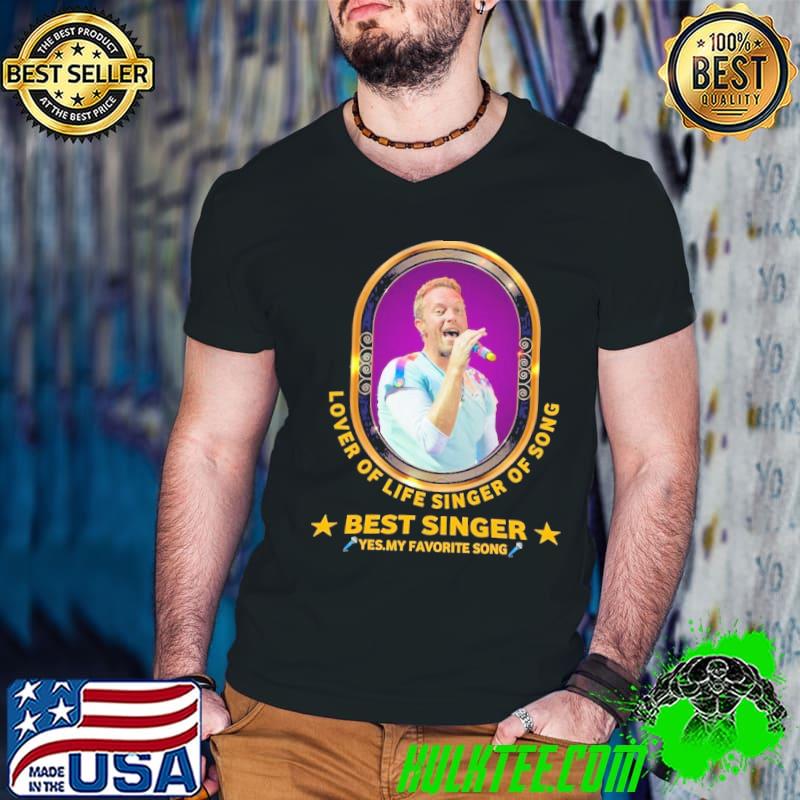 Lover of life singer of song best singer yes my favorite song shirt