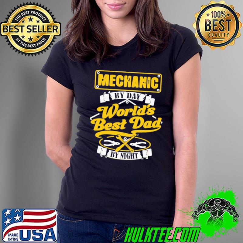 Mechanic By Day World's Best Dad By Night Mechanic s Ladies Tee Mechanic By Day World's Best Dad By Night Mechanic s Ladies Tee