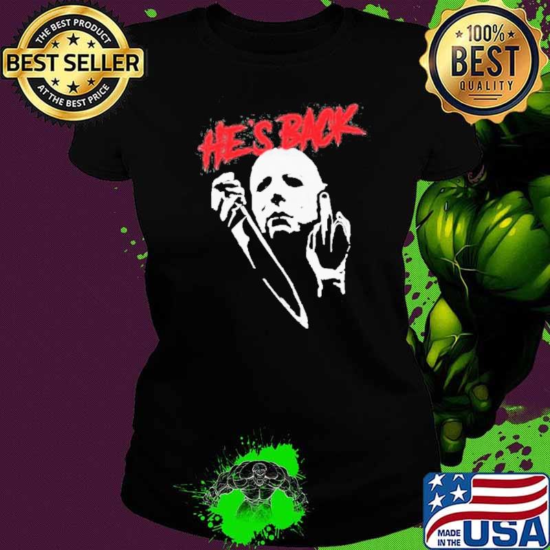 Middle Finger Michael Myers He Is Back Michael Myers Halloween Shirt