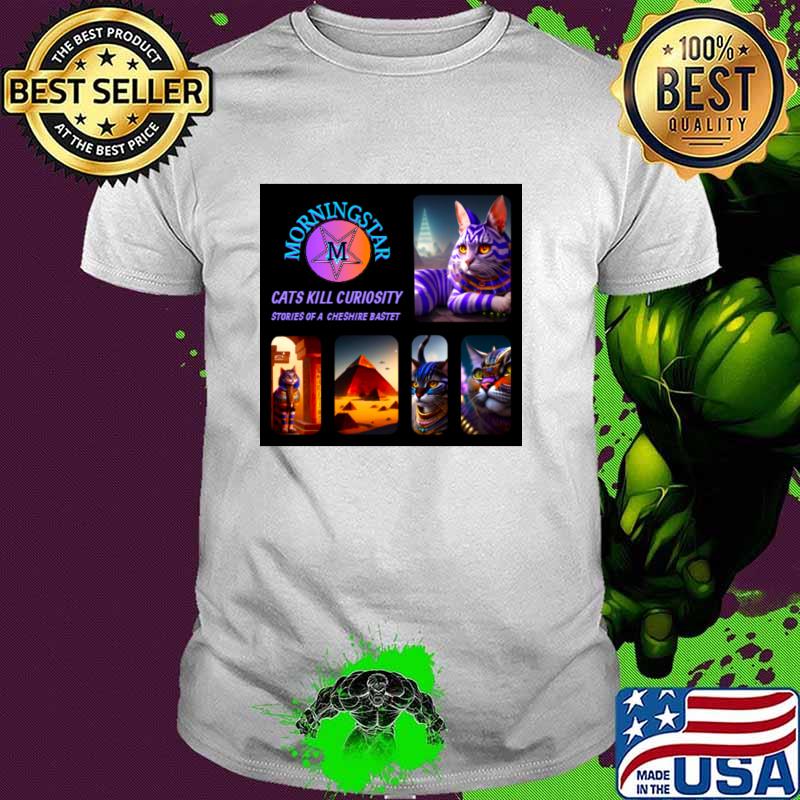 Morningstar Cats Kill Curiosity Stories Of A Cheshire Bastet T-Shirt