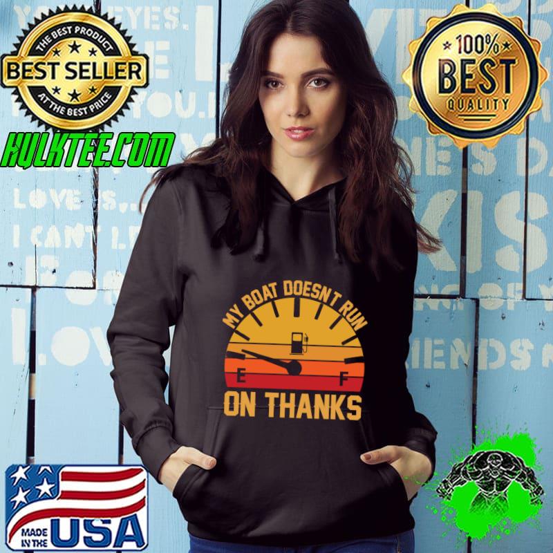 My Boat Doesn't Run On Thanks Vintage Boating T-Shirt Hoodie My Boat Doesn't Run On Thanks Vintage Boating T-Shirt Hoodie