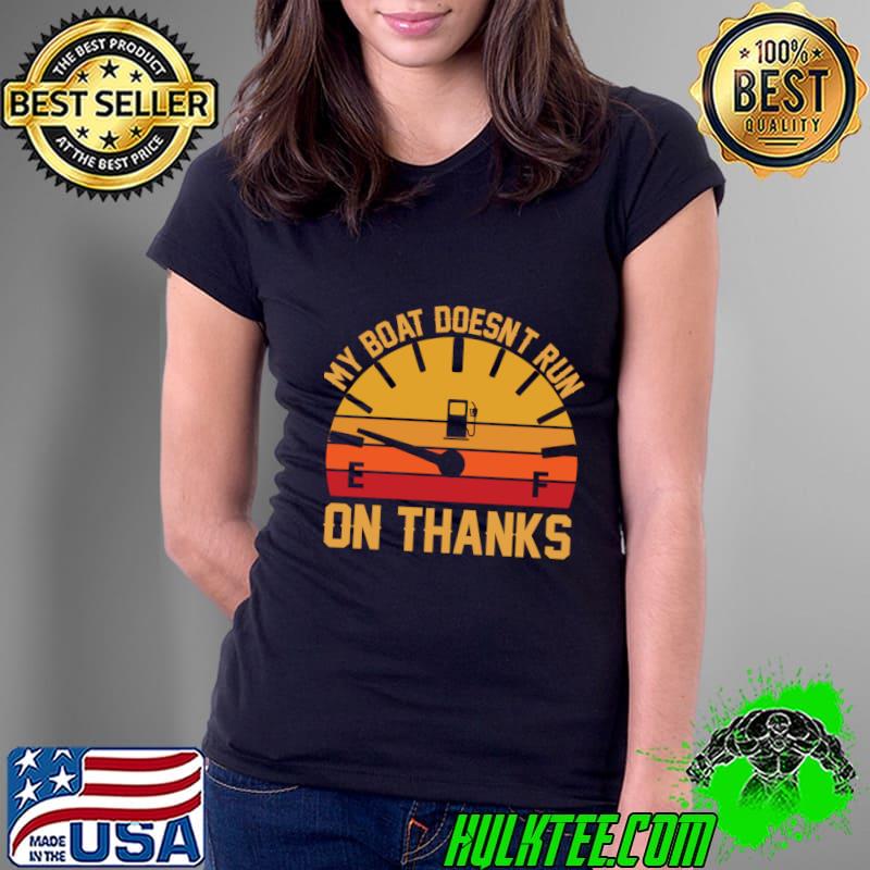 My Boat Doesn't Run On Thanks Vintage Boating T-Shirt Ladies Tee My Boat Doesn't Run On Thanks Vintage Boating T-Shirt Ladies Tee