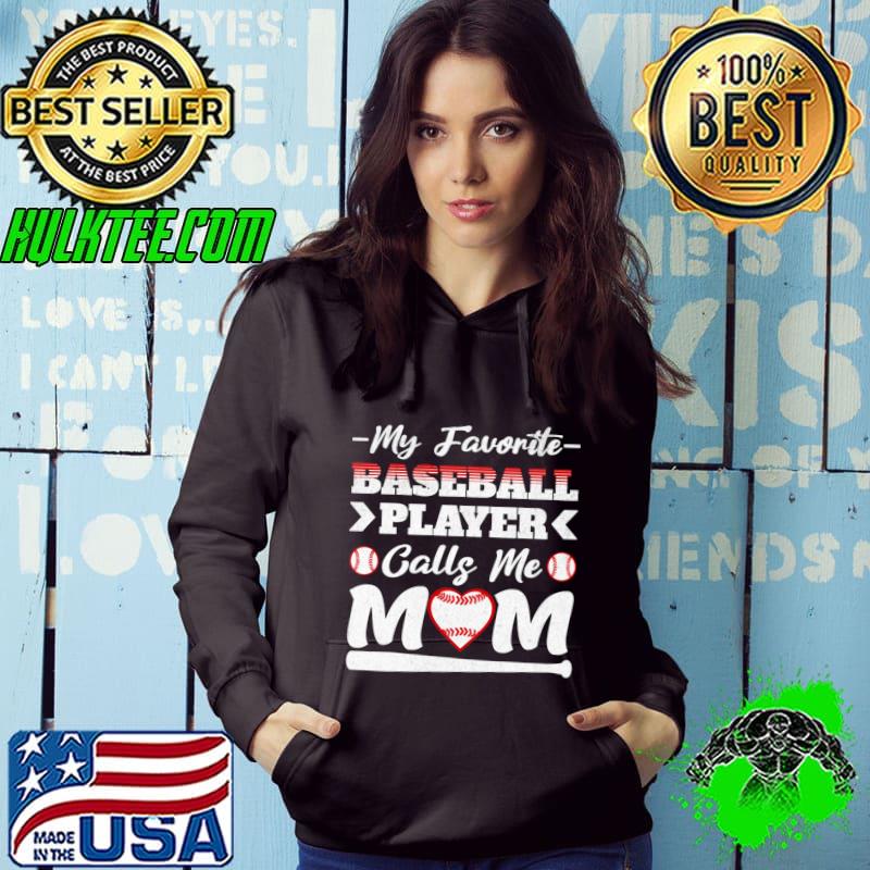My Favorite Baseball Player Calls Me Mom T-Shirt Hoodie My Favorite Baseball Player Calls Me Mom T-Shirt Hoodie