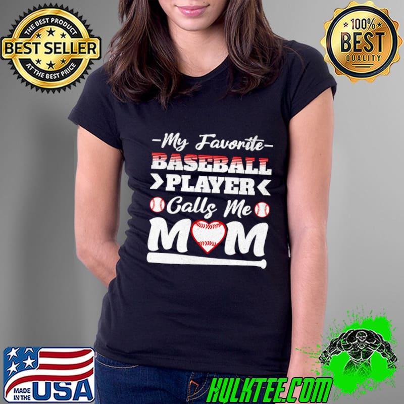 My Favorite Baseball Player Calls Me Mom T-Shirt Ladies Tee My Favorite Baseball Player Calls Me Mom T-Shirt Ladies Tee