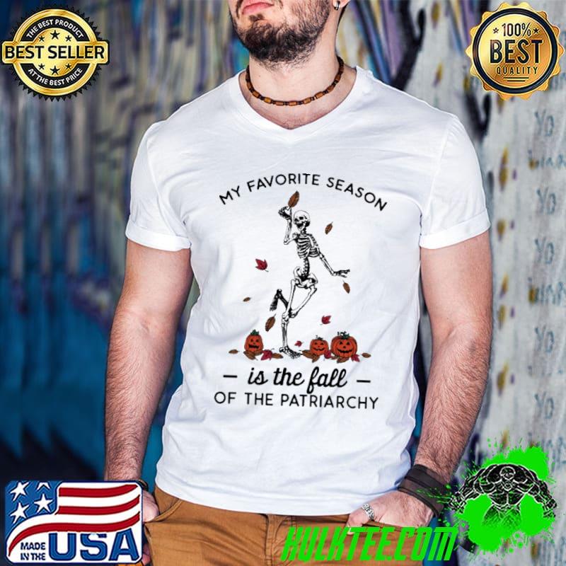 My favorite season it the fall of the patriarchy skeleton dancing pumpkin shirt