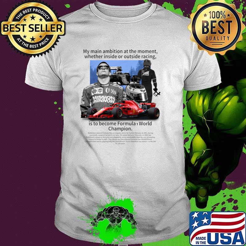My Main Ambition At The Moment Whether Inside Outside Become Formula Nascar T-Shirt