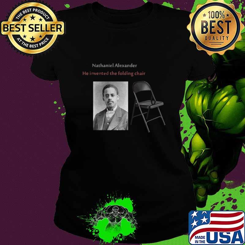 Nathaniel Alexander Invented The Folding Chair T-Shirt