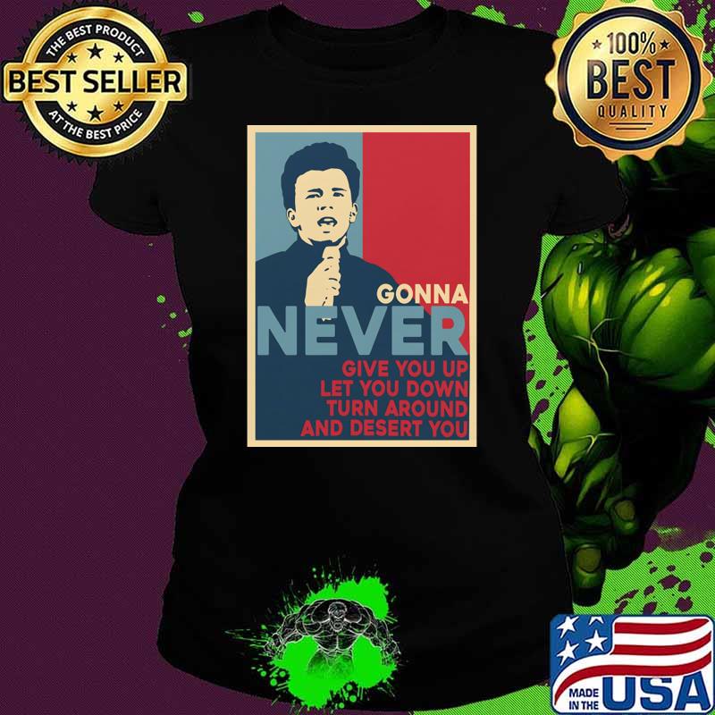 Never Gonna Give You Up Let You Down Turn Around And Desert T-Shirt