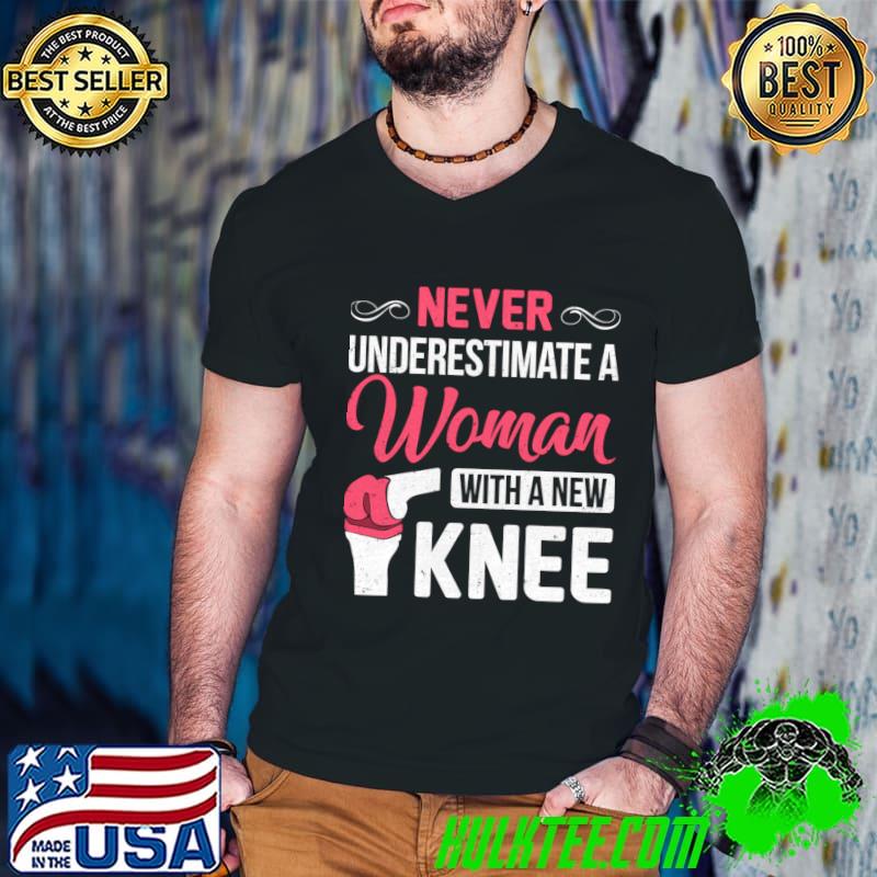Never Underestimate A Women New Knee Replacement Surgery T-Shirt